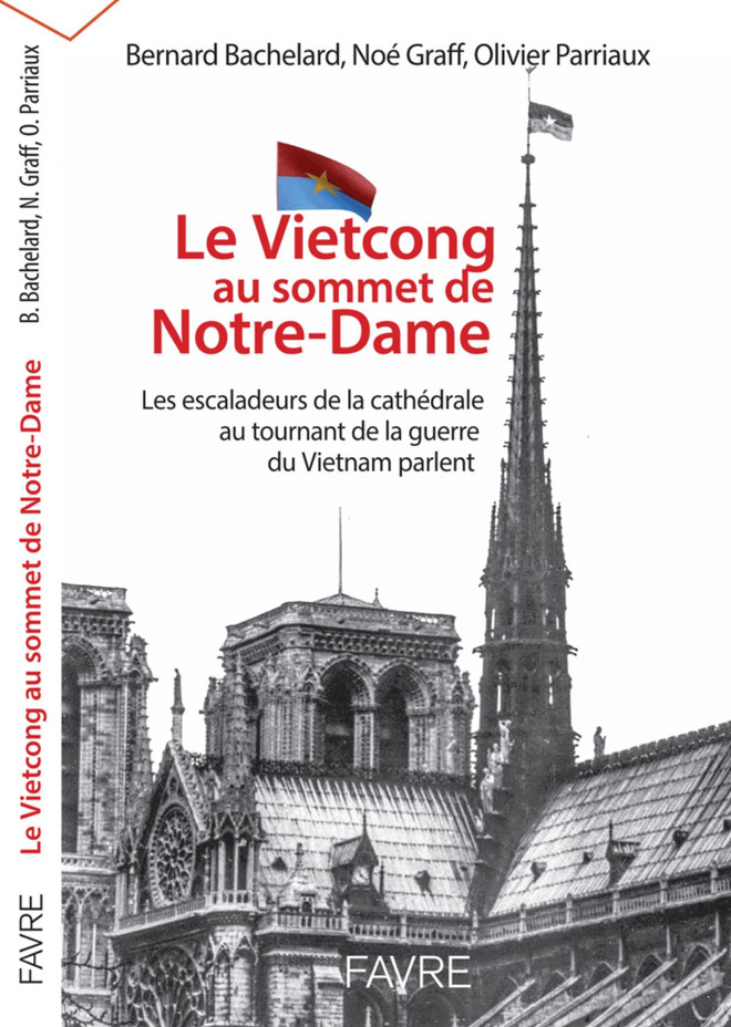 Rencontre avec trois suisses arborant le drapeau du Viet Cong sur la flèche de Notre-Dame de Paris ảnh 4 Rencontre avec trois suisses arborant le drapeau du Viet Cong sur la flèche de Notre-Dame de Paris ảnh 4