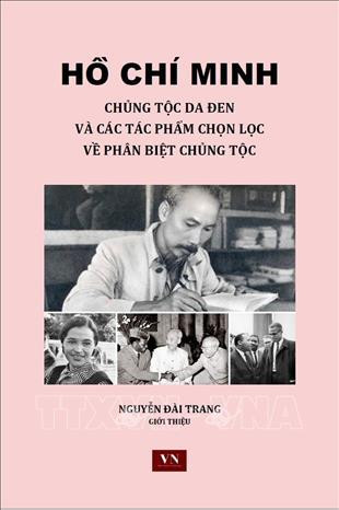 Les érudits occidentaux admirent la prévisibilité dans les oeuvres antiracistes du Président Ho Chi Minh ảnh 1 Les érudits occidentaux admirent la prévisibilité dans les oeuvres antiracistes du Président Ho Chi Minh ảnh 1