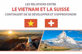 LES RELATIONS ENTRE LE ViETNAM ET LA SUISSE CONTINUENT DE SE DÉVELOPPER